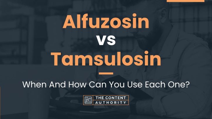 Alfuzosin vs Tamsulosin: When And How Can You Use Each One?