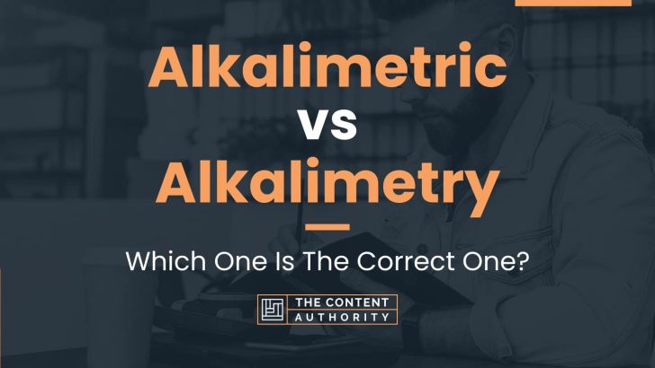 Alkalimetric vs Alkalimetry: Which One Is The Correct One?