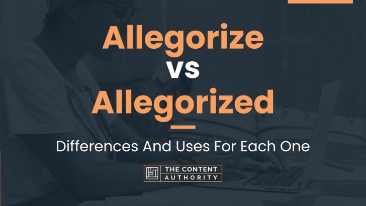 Allegorize vs Allegorized: Differences And Uses For Each One