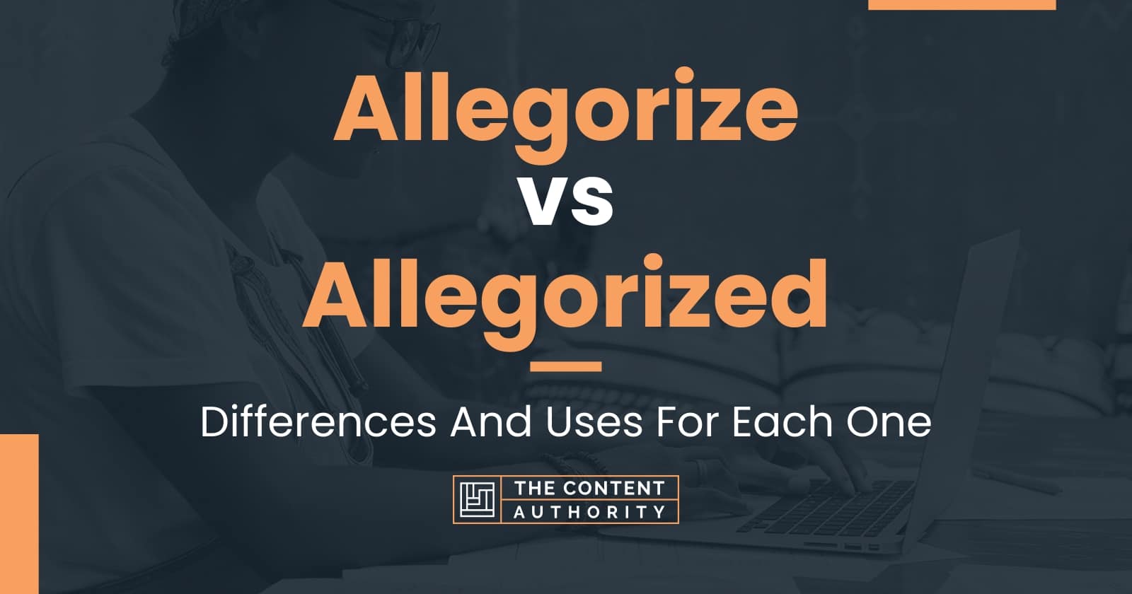 Allegorize vs Allegorized: Differences And Uses For Each One