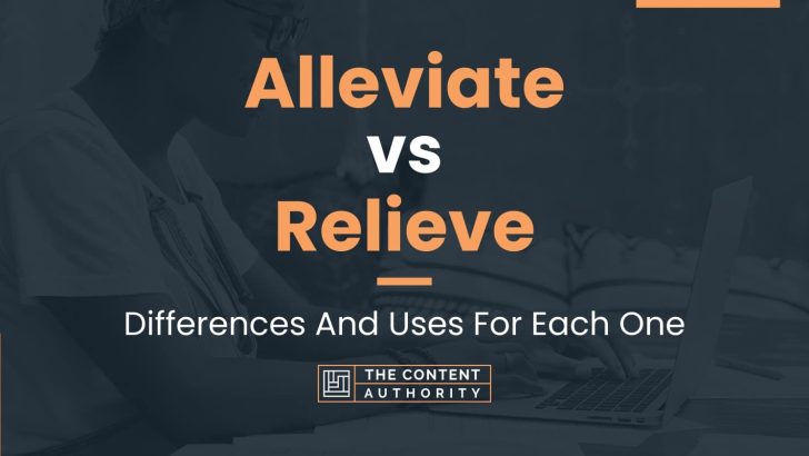 Alleviate vs Relieve: Differences And Uses For Each One