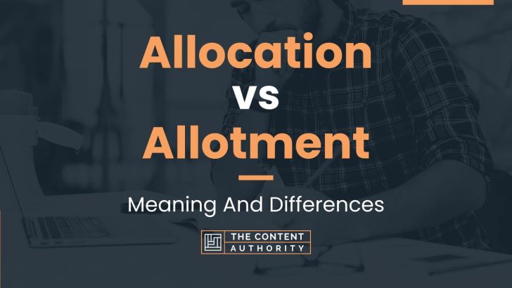 Allocation vs Allotment: Meaning And Differences