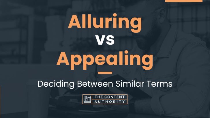 Alluring vs Appealing: Deciding Between Similar Terms