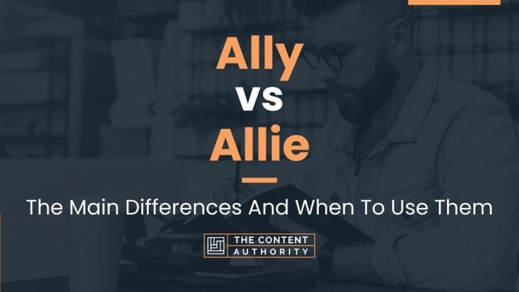 Ally vs Allie: The Main Differences And When To Use Them
