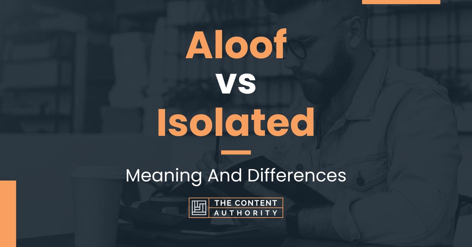 Aloof vs Isolated Meaning And Differences