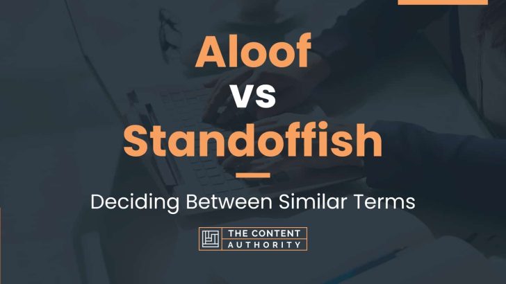 Aloof vs Standoffish: Deciding Between Similar Terms