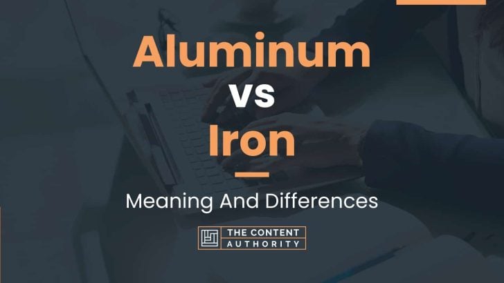 Aluminum vs Iron: Meaning And Differences