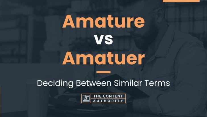 Amature vs Amatuer: Deciding Between Similar Terms