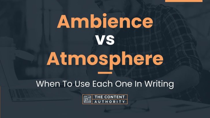 Ambience vs Atmosphere: When To Use Each One In Writing