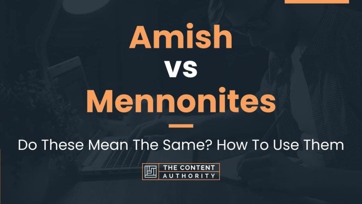Amish vs Mennonites: Do These Mean The Same? How To Use Them