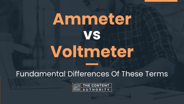 Ammeter vs Voltmeter: Fundamental Differences Of These Terms