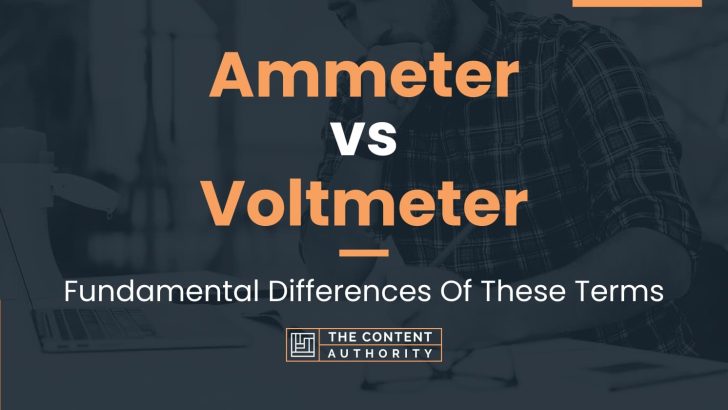 Ammeter Vs Voltmeter: Fundamental Differences Of These Terms