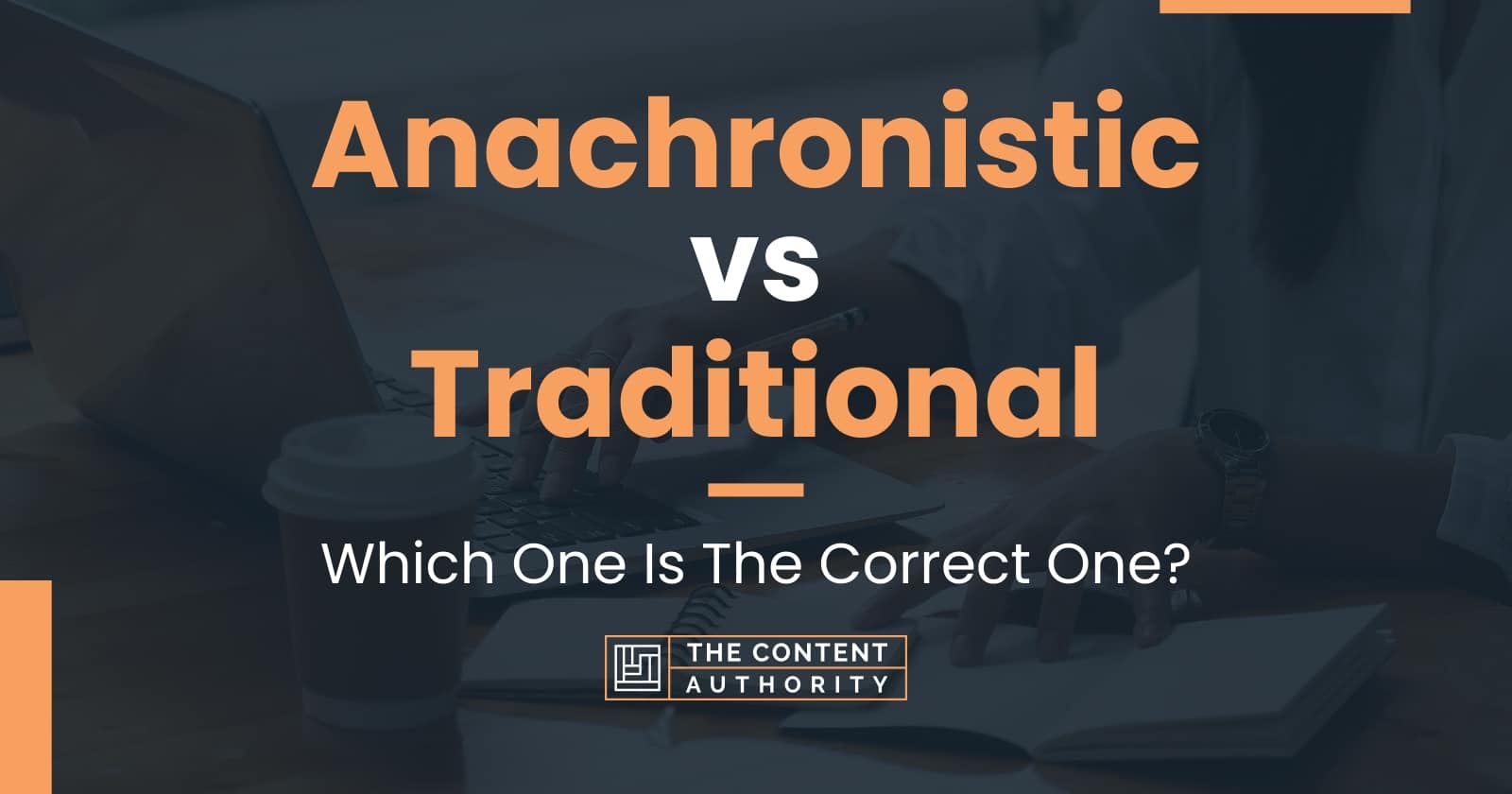 anachronistic-vs-traditional-which-one-is-the-correct-one