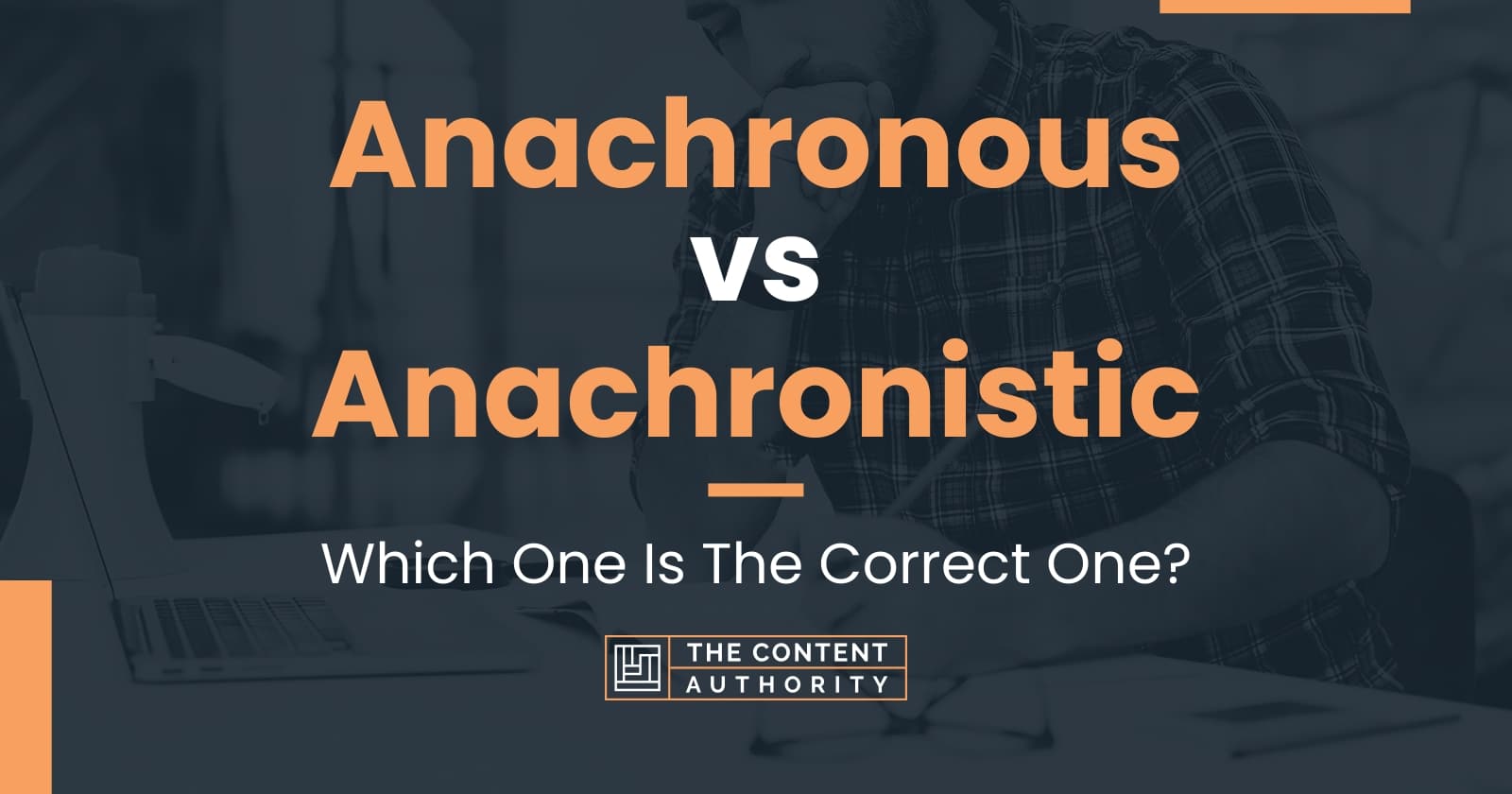 Anachronous vs Anachronistic: Which One Is The Correct One?