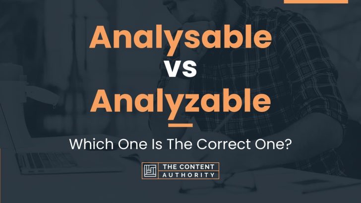 Analysable vs Analyzable: Which One Is The Correct One?
