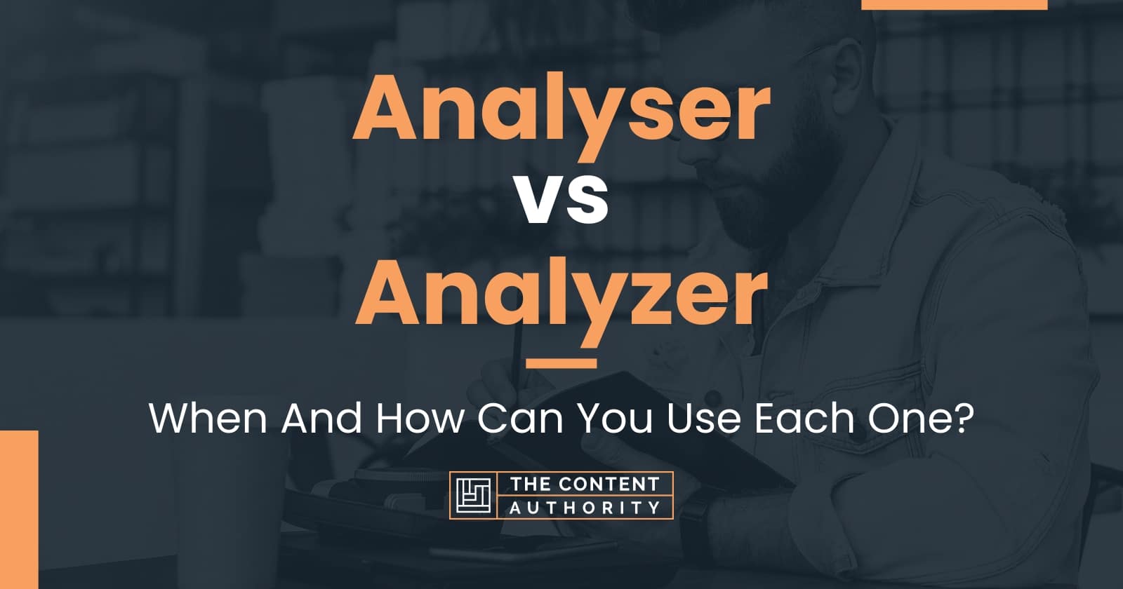 Analyser vs Analyzer When And How Can You Use Each One?