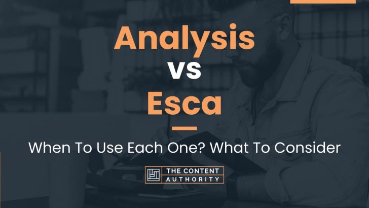 Analysis vs Esca: When To Use Each One? What To Consider