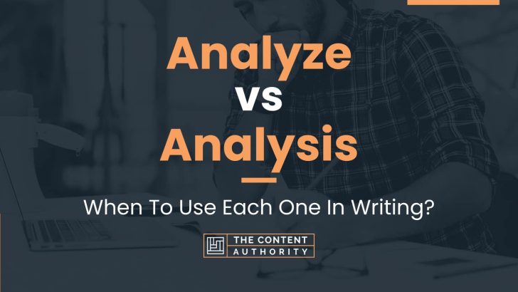 Analyze vs Analysis: When To Use Each One In Writing?