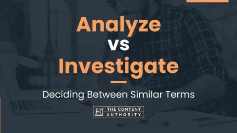 Analyze vs Investigate: Deciding Between Similar Terms