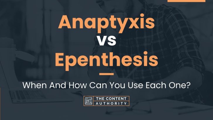 Anaptyxis vs Epenthesis: When And How Can You Use Each One?