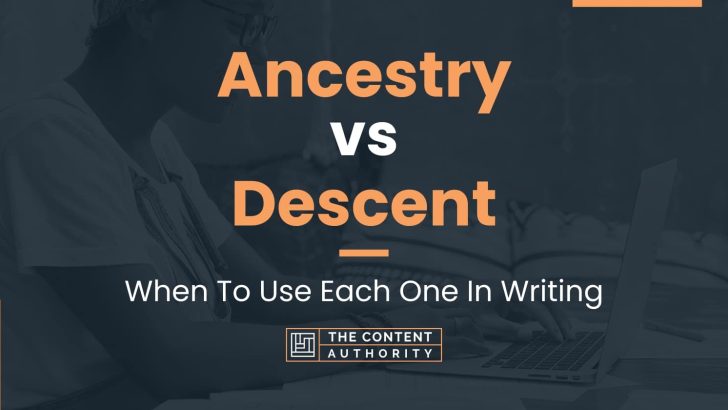 Ancestry vs Descent: When To Use Each One In Writing
