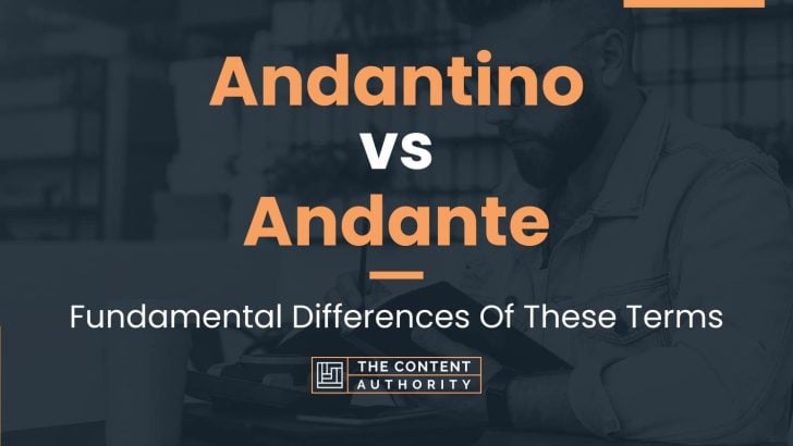 Andantino vs Andante: Fundamental Differences Of These Terms