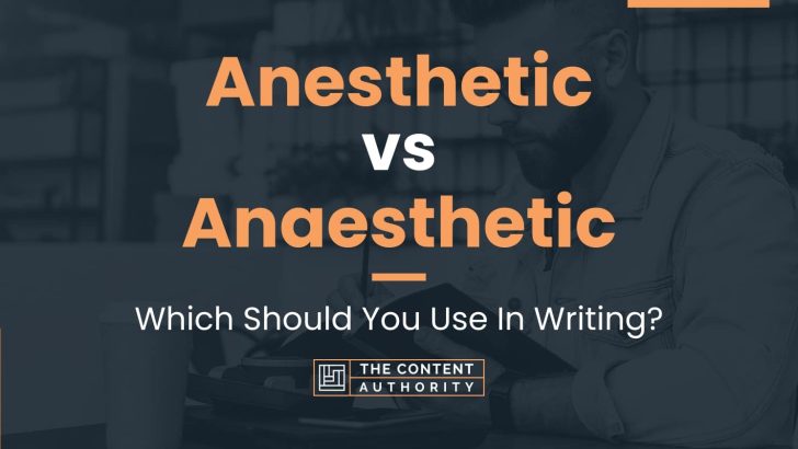 Anesthetic vs Anaesthetic Which Should You Use In Writing 