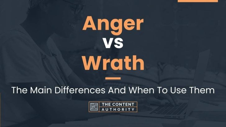 Anger vs Wrath: The Main Differences And When To Use Them