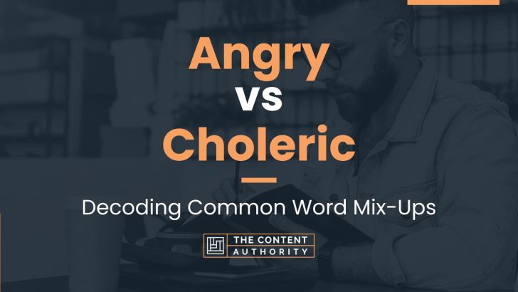 Angry vs Choleric: Decoding Common Word Mix-Ups
