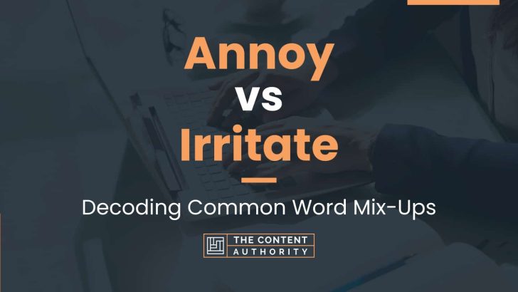 Annoy vs Irritate: Decoding Common Word Mix-Ups