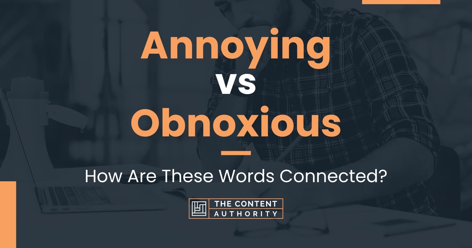 Annoying vs Obnoxious: How Are These Words Connected?