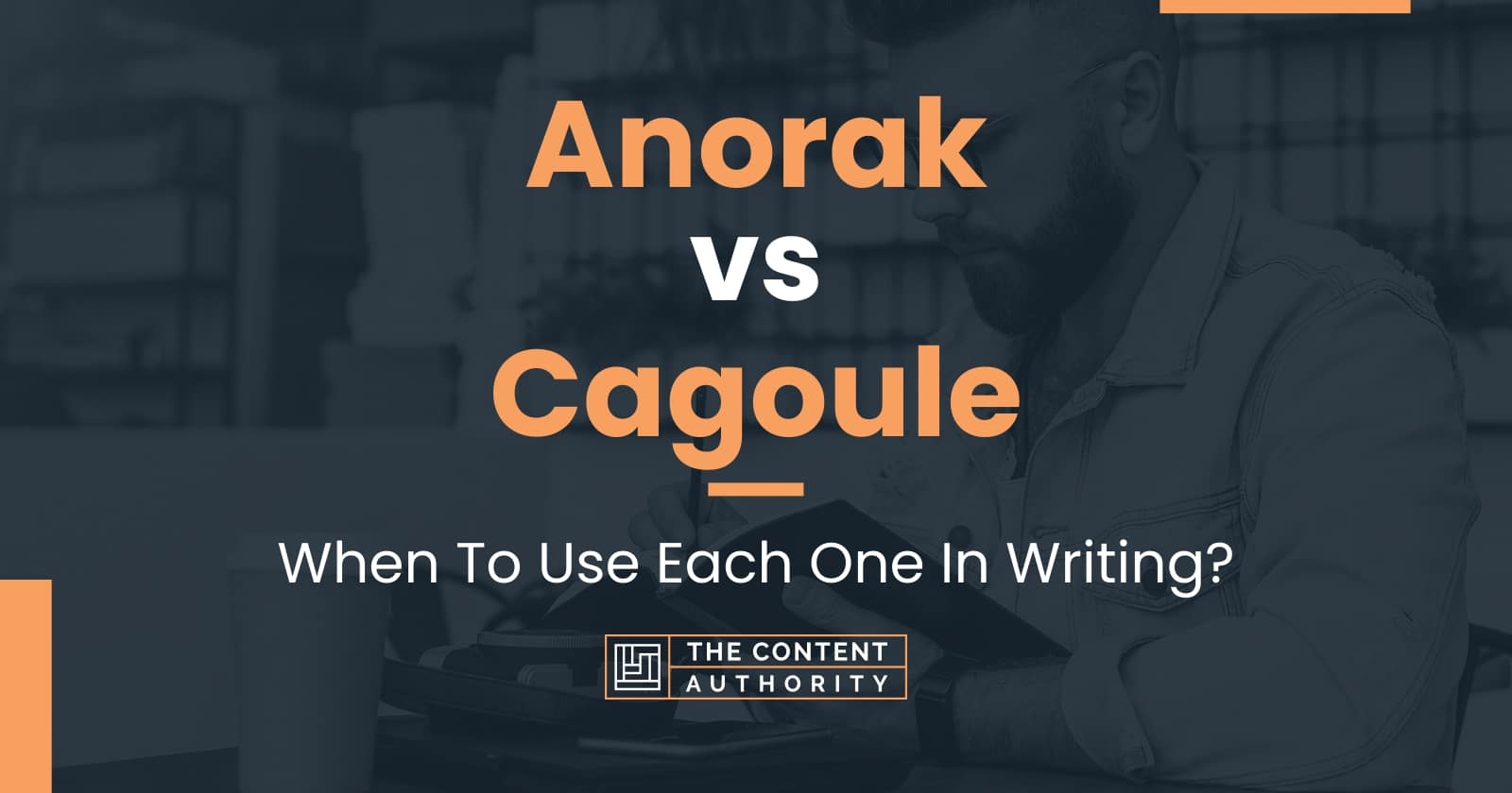 Anorak vs Cagoule: When To Use Each One In Writing?