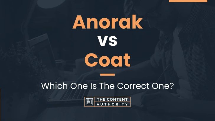 Anorak vs Coat: Which One Is The Correct One?