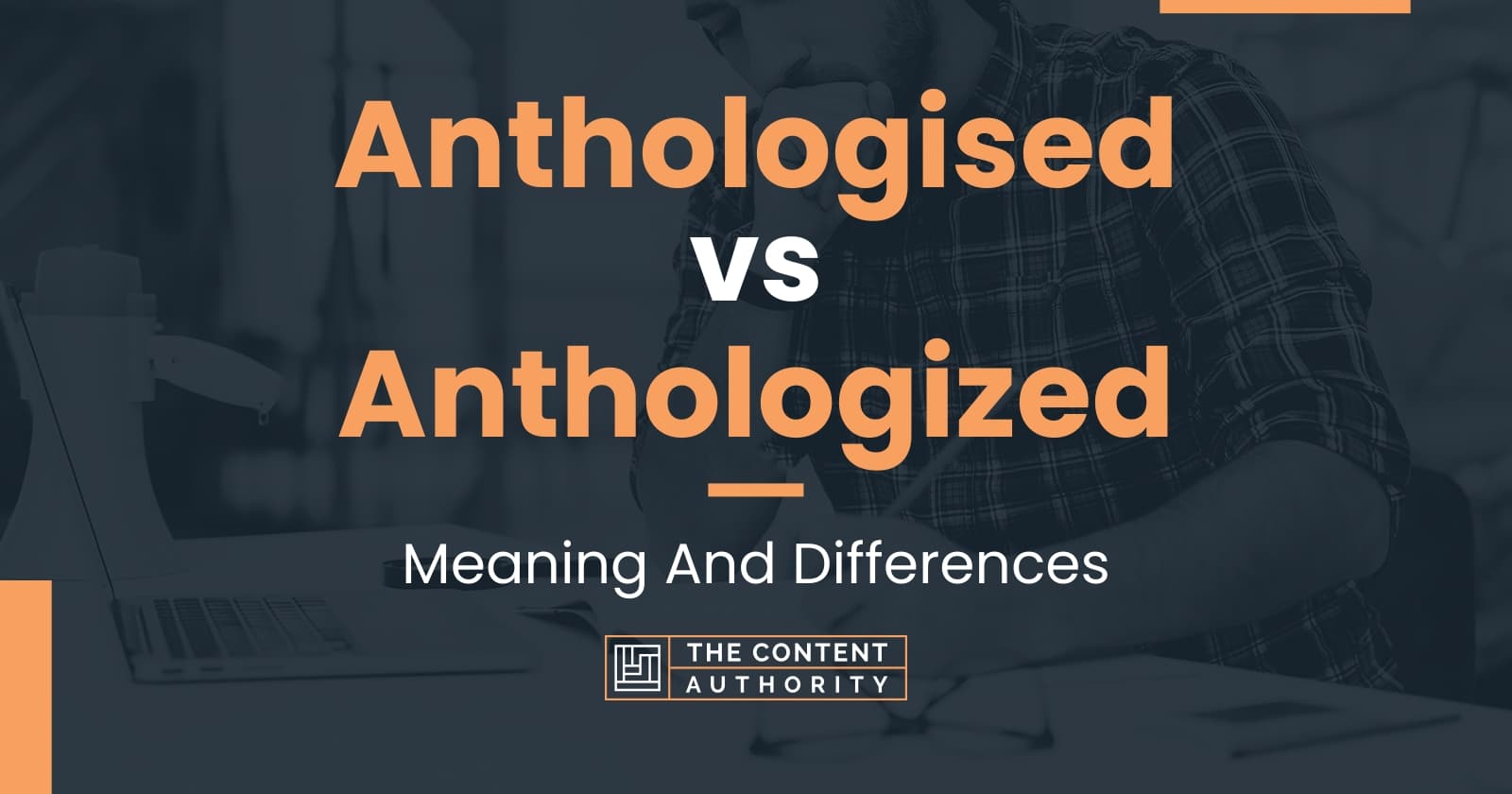 Anthologised vs Anthologized: Meaning And Differences