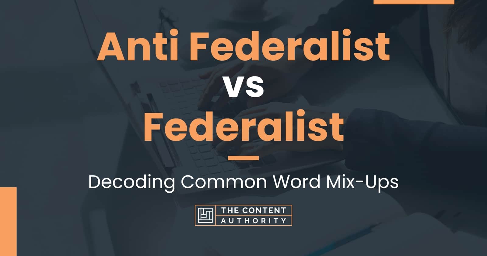 Anti Federalist vs Federalist: Decoding Common Word Mix-Ups