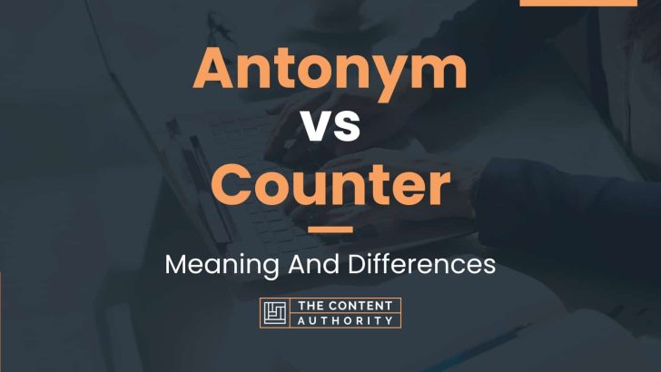 Antonym vs Counter: Meaning And Differences