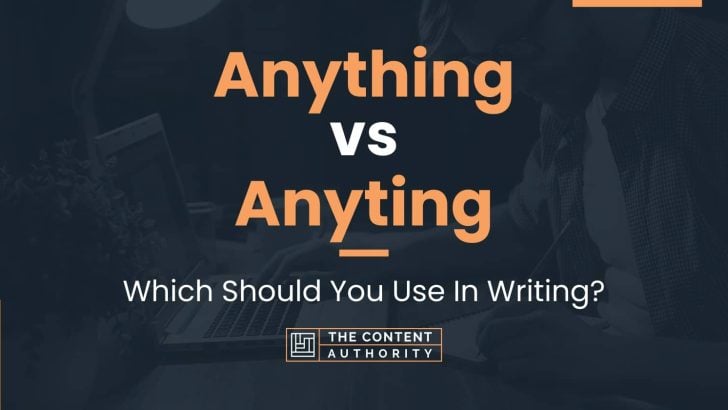 Anything vs Anyting: Which Should You Use In Writing?
