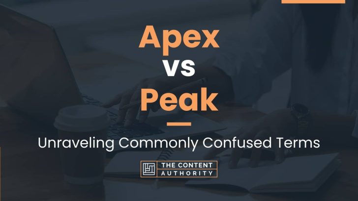 Apex vs Peak: Unraveling Commonly Confused Terms