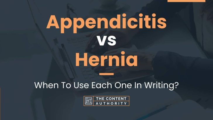 Appendicitis vs Hernia: When To Use Each One In Writing?