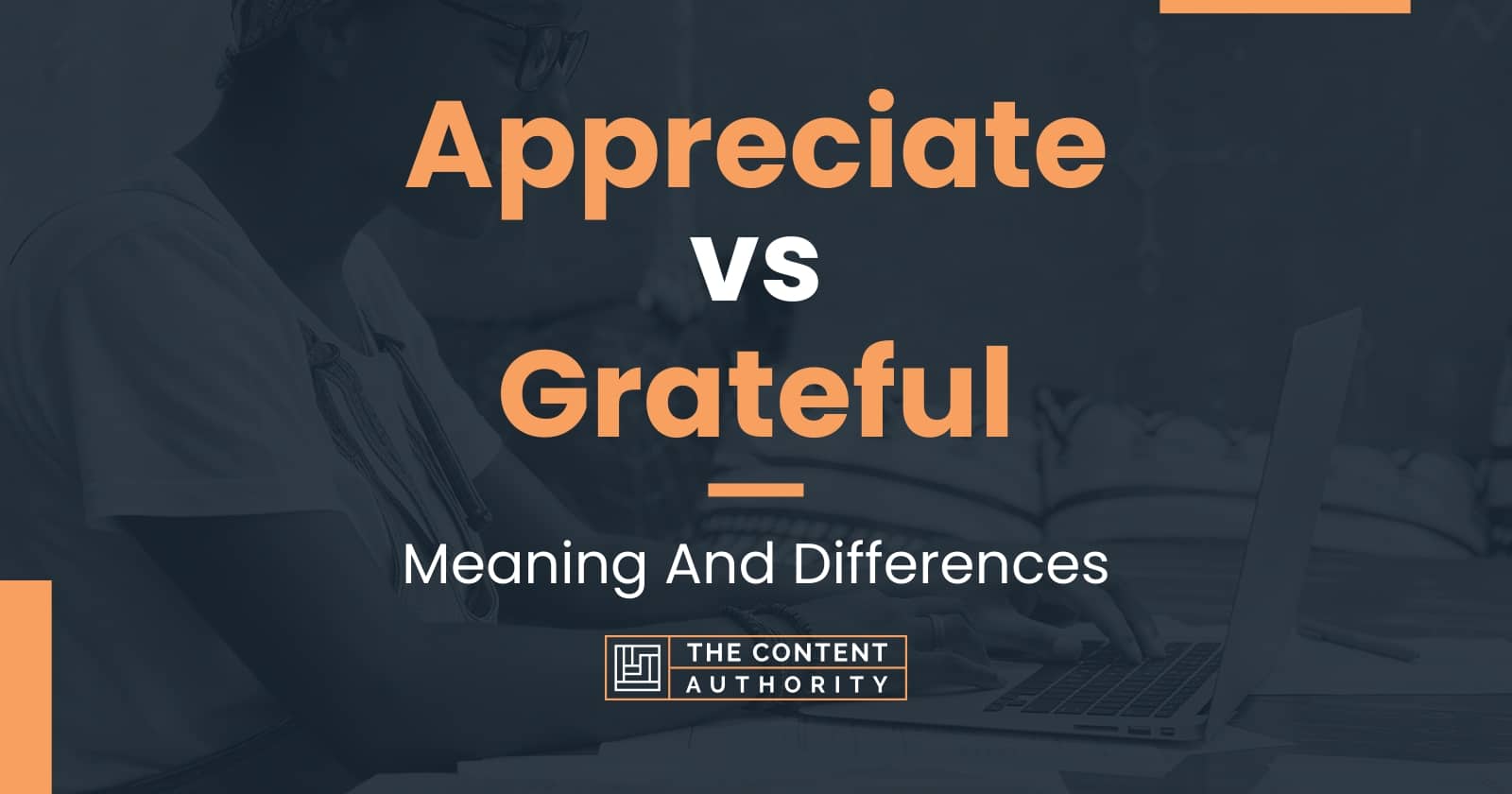 Appreciate vs Grateful: Meaning And Differences