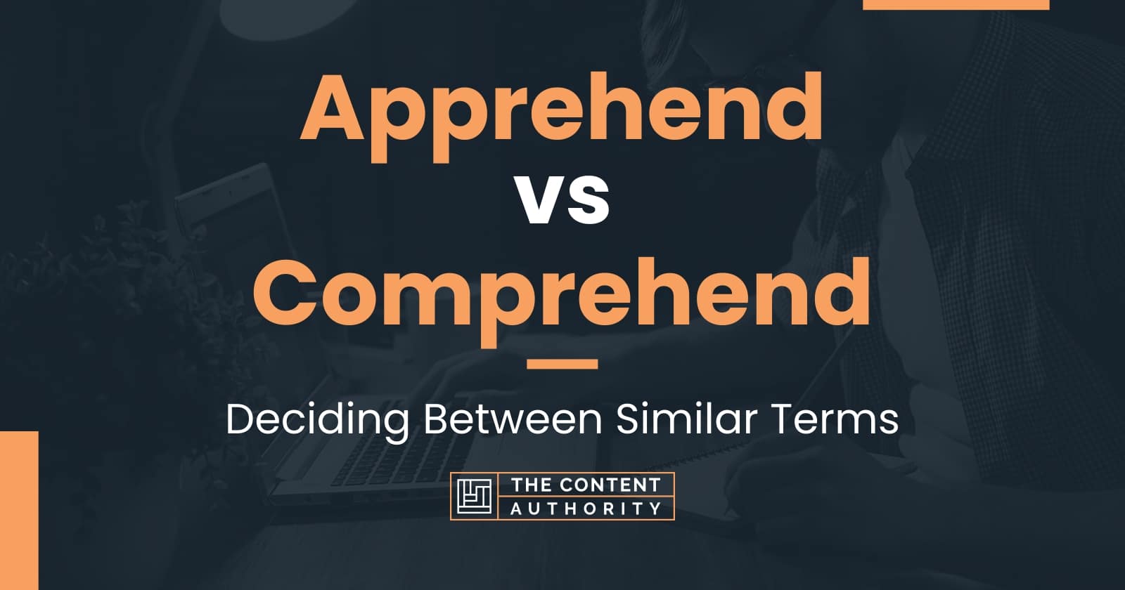 apprehend-vs-comprehend-deciding-between-similar-terms