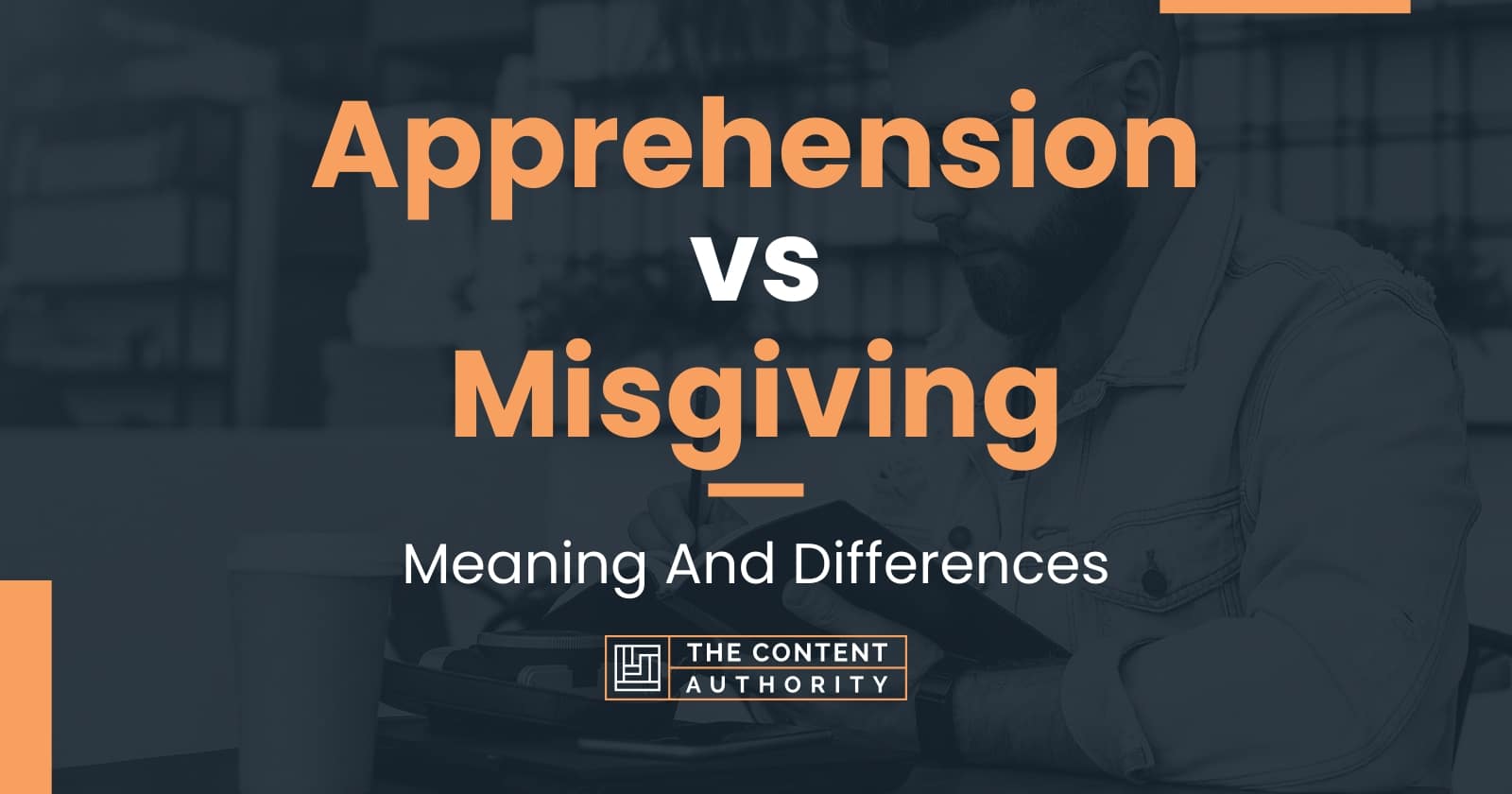 Apprehension vs Misgiving: Meaning And Differences