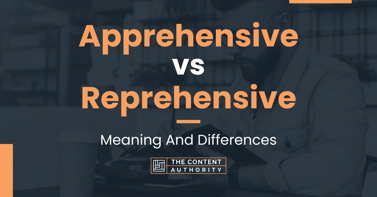 apprehensive-vs-reprehensive-meaning-and-differences