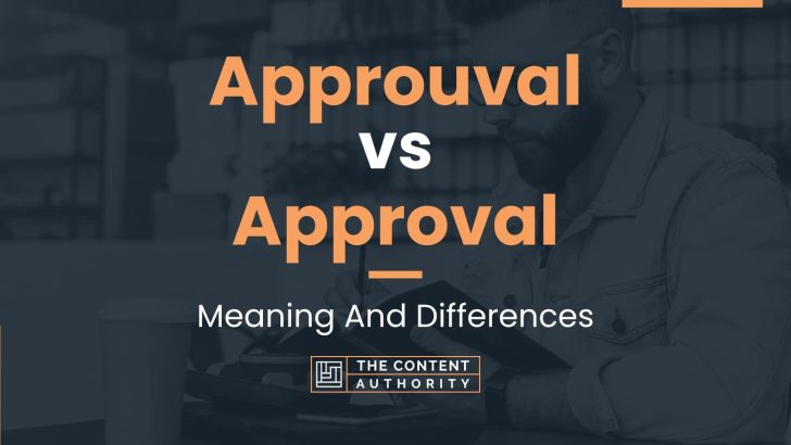 Approuval vs Approval: Meaning And Differences