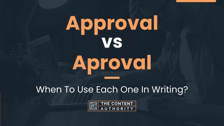 Approval vs Aproval: When To Use Each One In Writing?