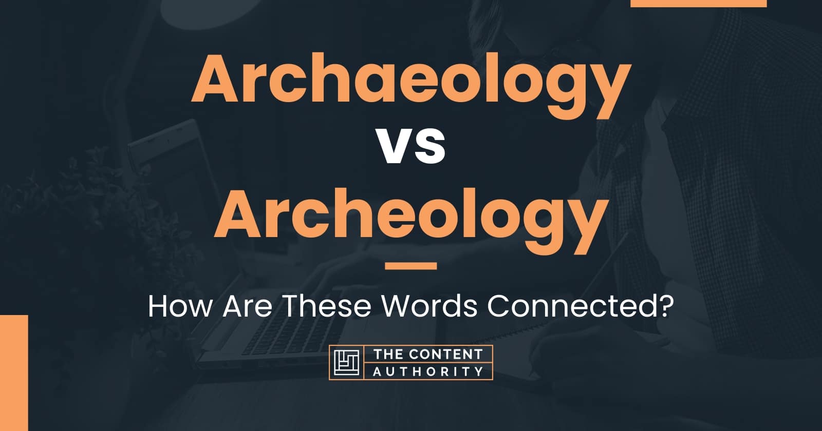 Archaeology vs Archeology: How Are These Words Connected?