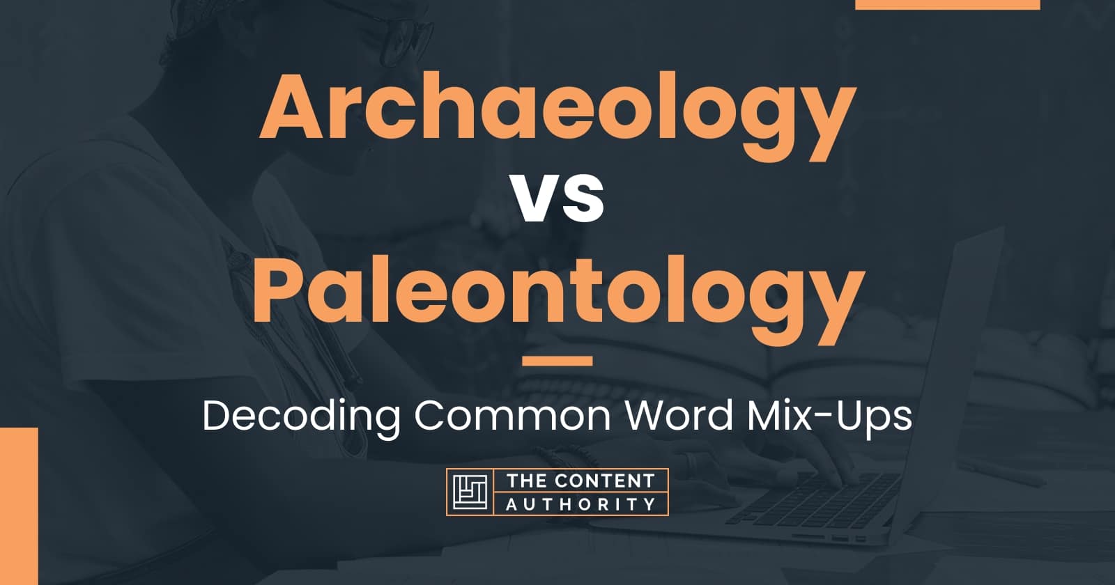 Archaeology Vs Paleontology: Decoding Common Word Mix-Ups