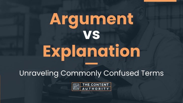 Argument vs Explanation: Unraveling Commonly Confused Terms