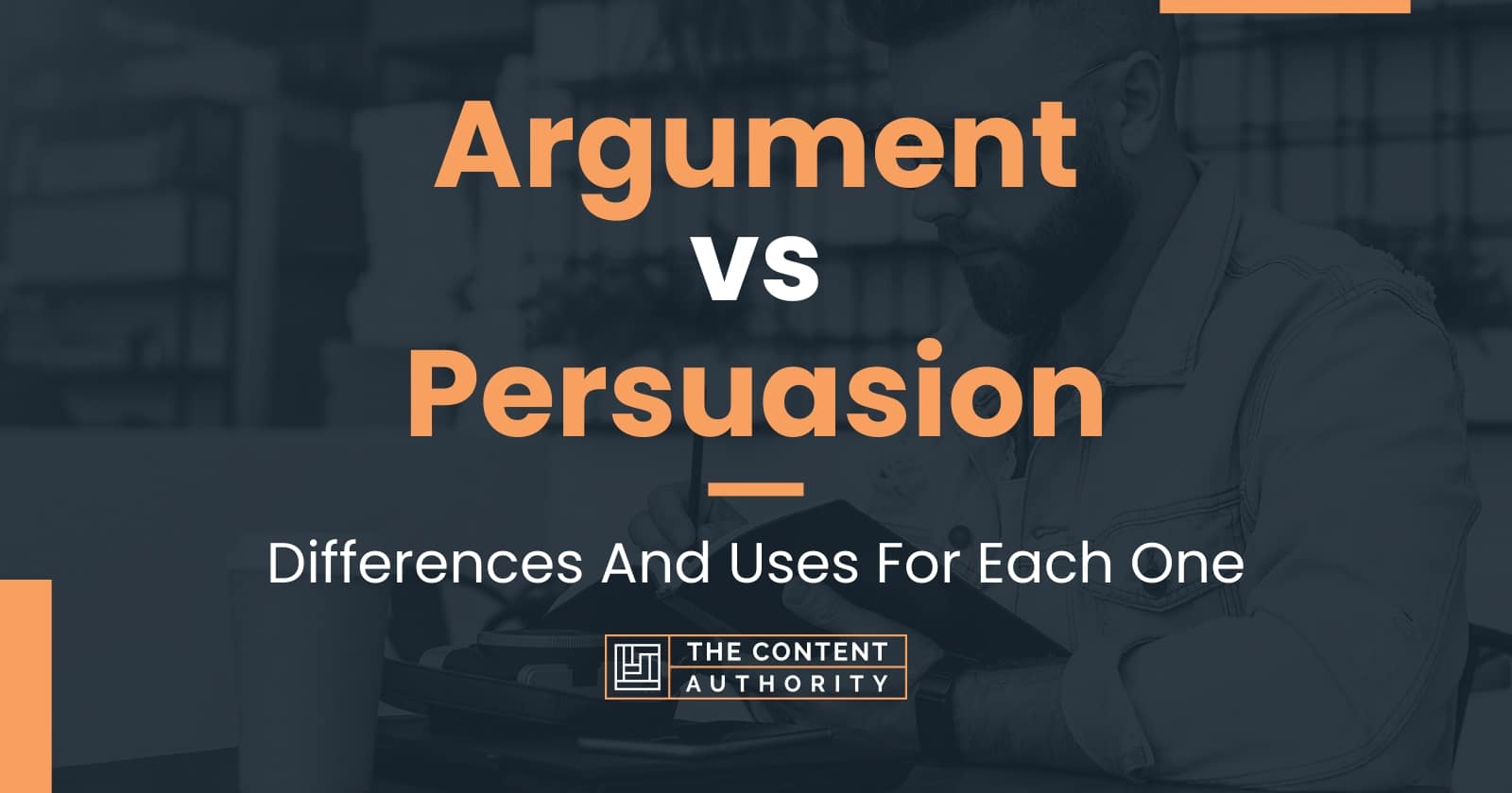 Argument vs Persuasion: Differences And Uses For Each One