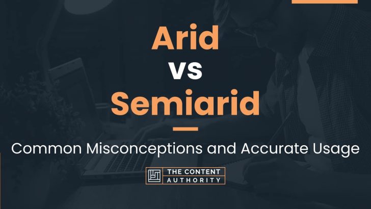 Arid vs Semiarid: Common Misconceptions and Accurate Usage